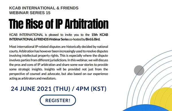 ◇KCAB INTERNATIONAL & FRIENDS 15-"The Rise of IP Arbitration" 웨비나 포스터